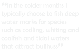“In the colder months I typically choose to fish deep water marks for species such as codling, whiting and coalfish a...