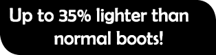 Up to 35% lighter than normal boots!