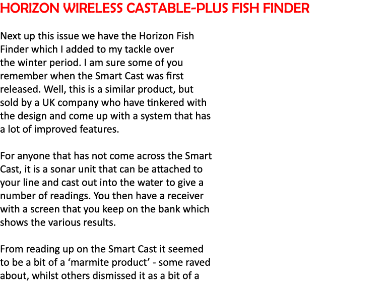 Horizon Wireless Castable-Plus Fish Finder Next up this issue we have the Horizon Fish Finder which I added to my tac...