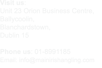 Visit us: Unit 23 Orion Business Centre, Ballycoolin, Blanchardstown, Dublin 15 Phone us: 01-8991185 Email: info@main...