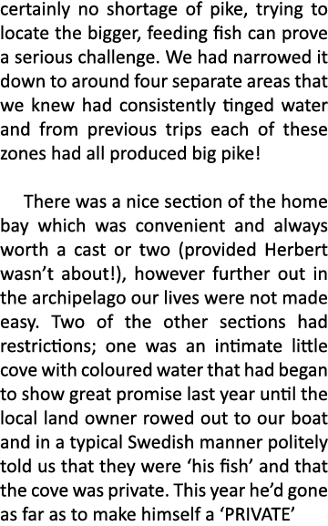certainly no shortage of pike, trying to locate the bigger, feeding fish can prove a serious challenge. We had narrow...