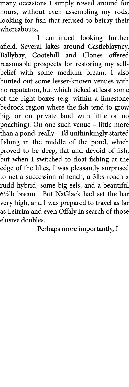many occasions I simply rowed around for hours, without even assembling my rods, looking for fish that refused to bet...