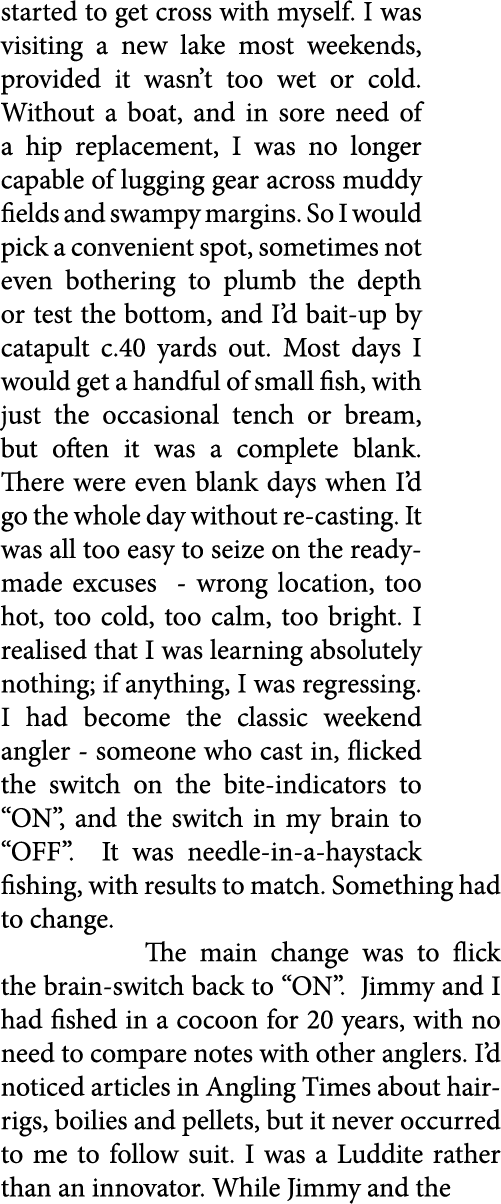 started to get cross with myself. I was visiting a new lake most weekends, provided it wasn’t too wet or cold. Withou...