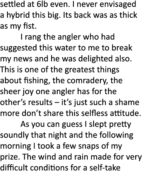 settled at 6lb even. I never envisaged a hybrid this big. Its back was as thick as my fist.  I rang the angler who ha...