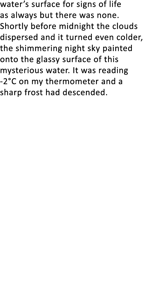 water’s surface for signs of life as always but there was none. Shortly before midnight the clouds dispersed and it t...