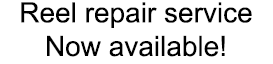 Reel repair service Now available!