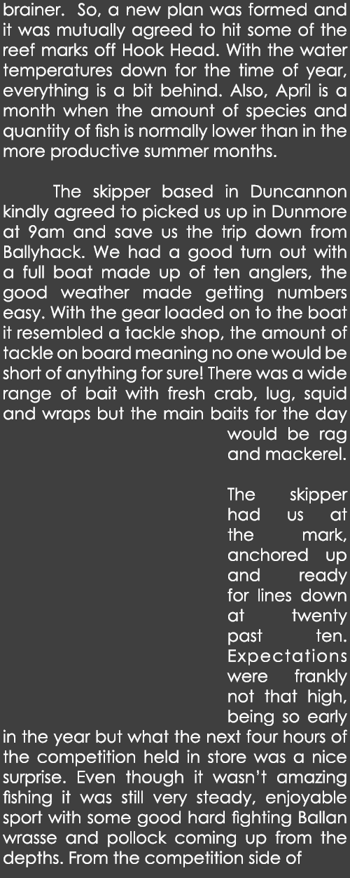brainer. So, a new plan was formed and it was mutually agreed to hit some of the reef marks off Hook Head. With the w...