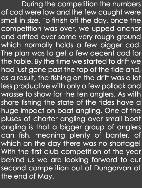  During the competition the numbers of cod were low and the few caught were small in size. To finish off the day, onc...