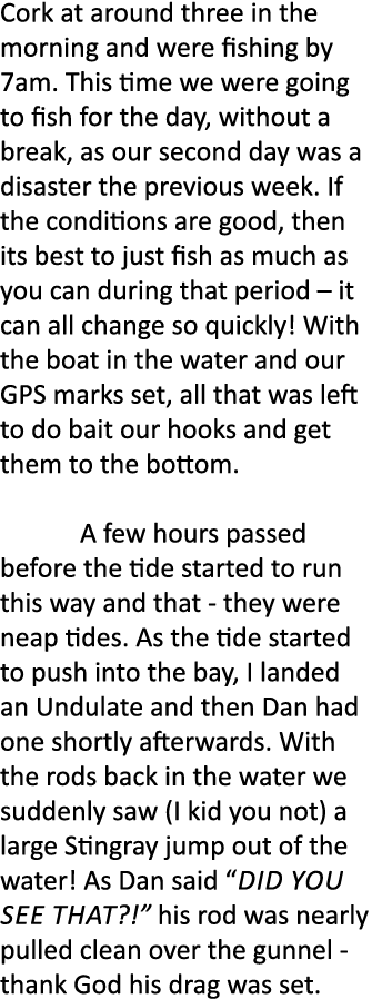 Cork at around three in the morning and were fishing by 7am. This time we were going to fish for the day, without a b...