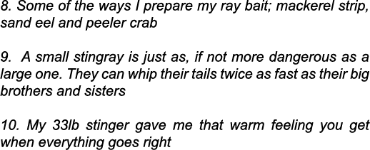 8. Some of the ways I prepare my ray bait; mackerel strip, sand eel and peeler crab 9. A small stingray is just as, i...