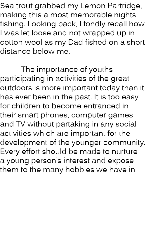 Sea trout grabbed my Lemon Partridge, making this a most memorable nights fishing. Looking back, I fondly recall how ...