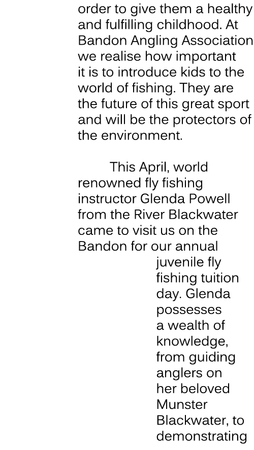 order to give them a healthy and fulfilling childhood. At Bandon Angling Association we realise how important it is t...