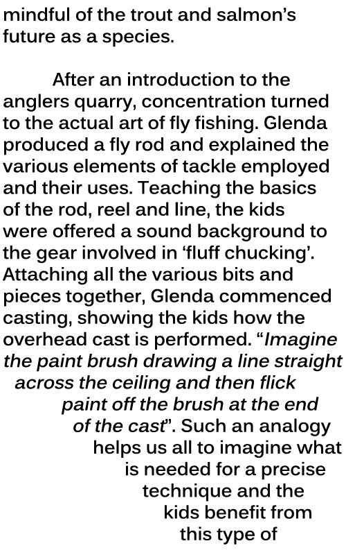 mindful of the trout and salmon’s future as a species.  After an introduction to the anglers quarry, concentration tu...