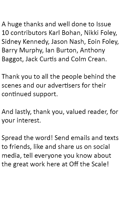 Acknowledgments A huge thanks and well done to Issue 10 contributors Karl Bohan, Nikki Foley, Sidney Kennedy, Jason N...