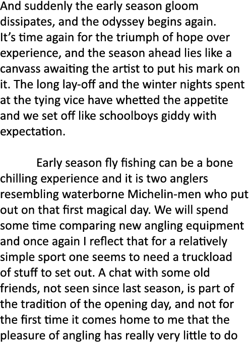 And suddenly the early season gloom dissipates, and the odyssey begins again. It’s time again for the triumph of hope...