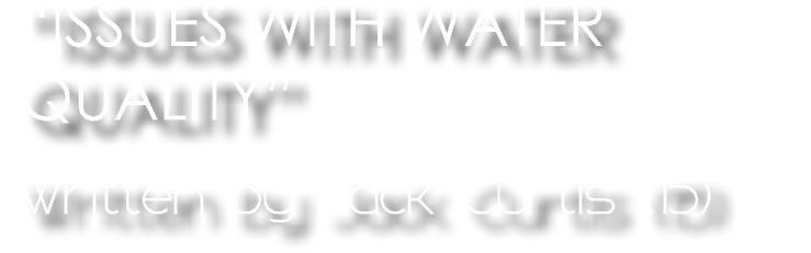“Issues with water quality” Written by Jack Curtis (15) 