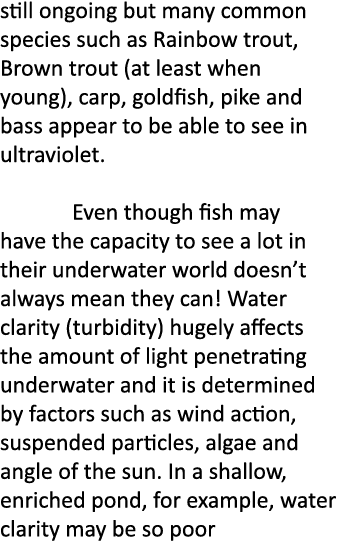 still ongoing but many common species such as Rainbow trout, Brown trout (at least when young), carp, goldfish, pike ...