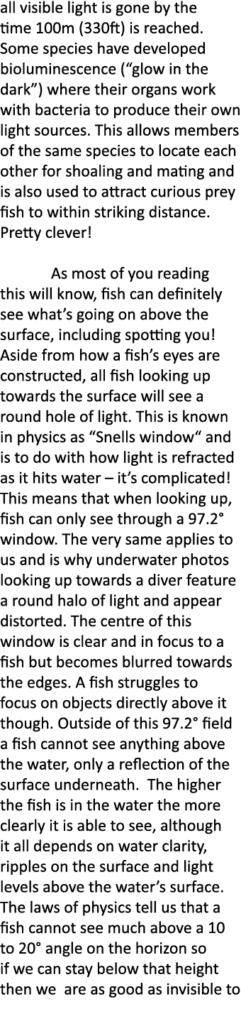 all visible light is gone by the time 100m (330ft) is reached. Some species have developed bioluminescence (“glow in ...