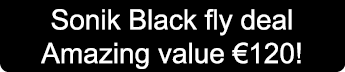 Sonik Black fly deal Amazing value €120!