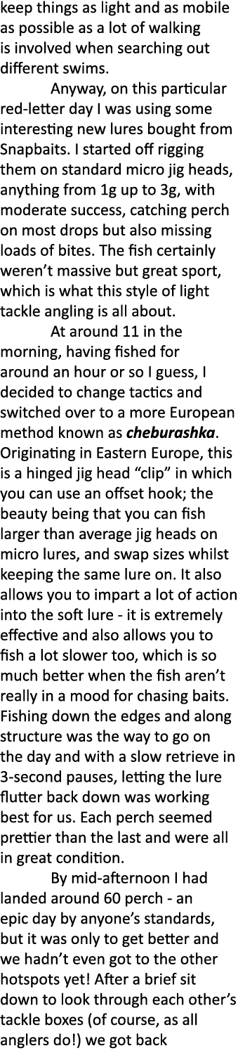 keep things as light and as mobile as possible as a lot of walking is involved when searching out different swims. An...