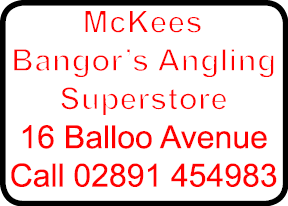 McKees Bangor’s Angling Superstore 16 Balloo Avenue Call 02891 454983
