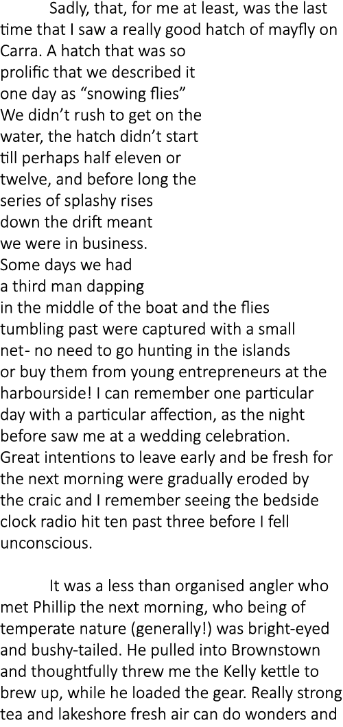  Sadly, that, for me at least, was the last time that I saw a really good hatch of mayfly on Carra. A hatch that was ...