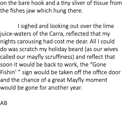 on the bare hook and a tiny sliver of tissue from the fishes jaw which hung there.  I sighed and looking out over the...