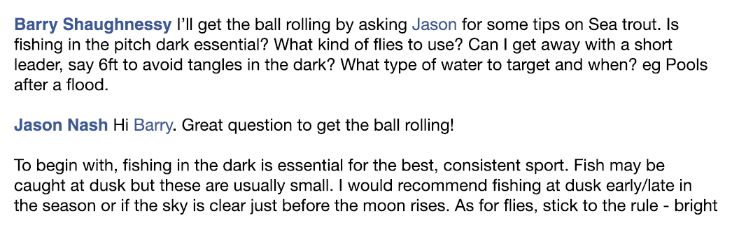Barry Shaughnessy I’ll get the ball rolling by asking Jason for some tips on Sea trout. Is fishing in the pitch dark ...