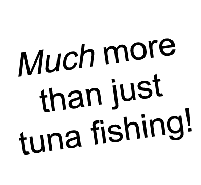 Much more than just tuna fishing!