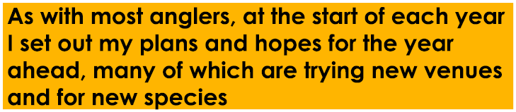 As with most anglers, at the start of each year I set out my plans and hopes for the year ahead, many of which are tr...