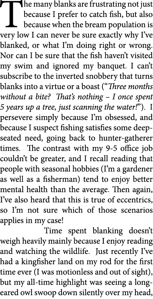 The many blanks are frustrating not just because I prefer to catch fish, but also because when the bream population i...