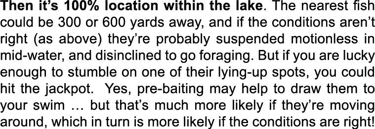 Then it’s 100% location within the lake. The nearest fish could be 300 or 600 yards away, and if the conditions aren’...