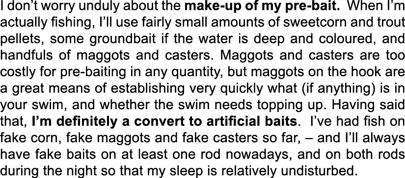I don’t worry unduly about the make-up of my pre-bait. When I’m actually fishing, I’ll use fairly small amounts of sw...