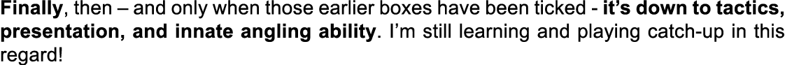 Finally, then – and only when those earlier boxes have been ticked - it’s down to tactics, presentation, and innate a...