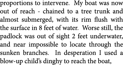 proportions to intervene. My boat was now out of reach - chained to a tree trunk and almost submerged, with its rim f...