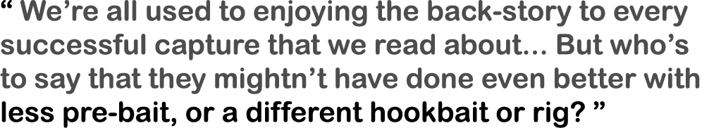 “ We’re all used to enjoying the back-story to every successful capture that we read about... But who’s to say that t...