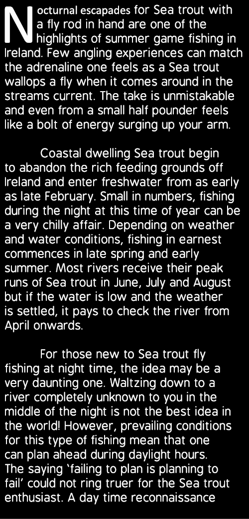 Nocturnal escapades for Sea trout with a fly rod in hand are one of the highlights of summer game fishing in Ireland....