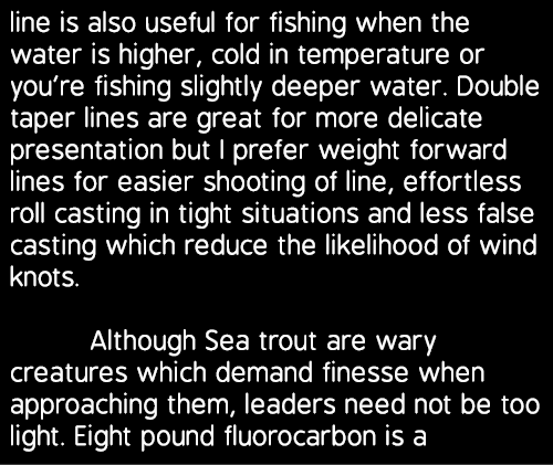 line is also useful for fishing when the water is higher, cold in temperature or you’re fishing slightly deeper water...