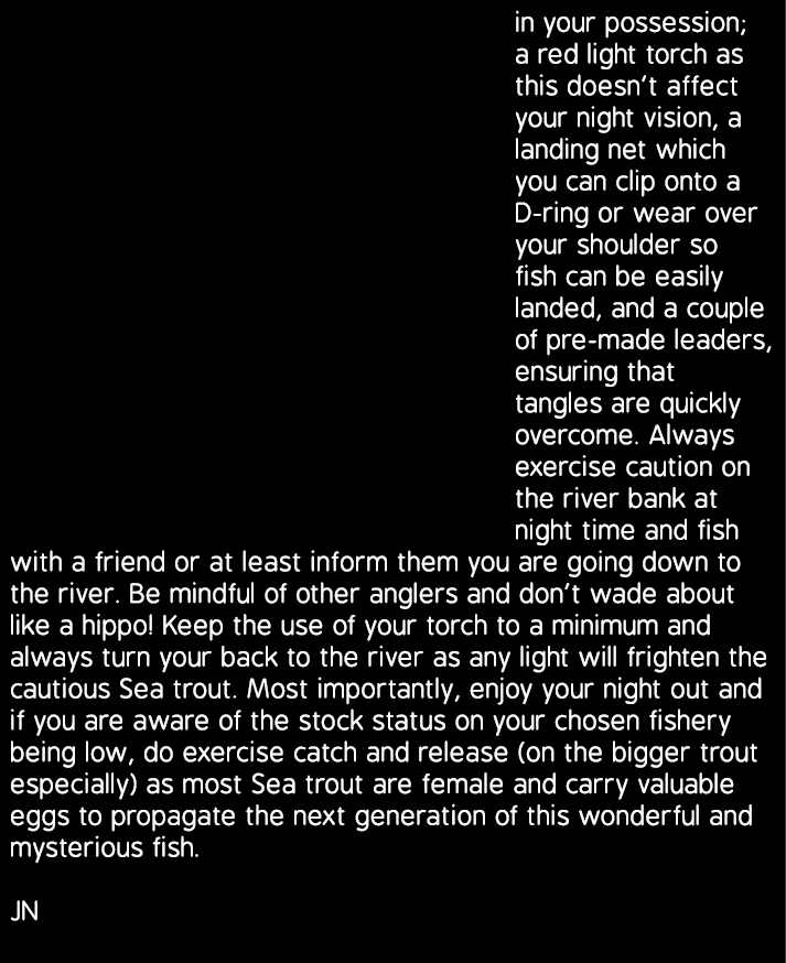 in your possession; a red light torch as this doesn’t affect your night vision, a landing net which you can clip onto...