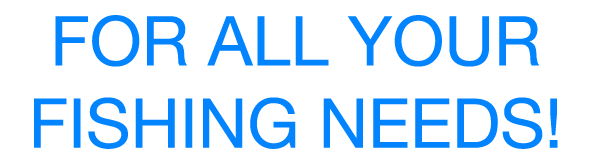 For all your fishing needs!