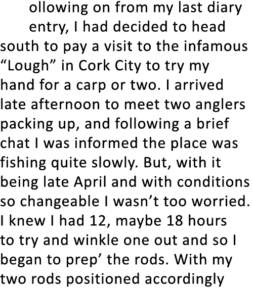 ollowing on from my last diary entry, I had decided to head south to pay a visit to the infamous “Lough” in Cork City...