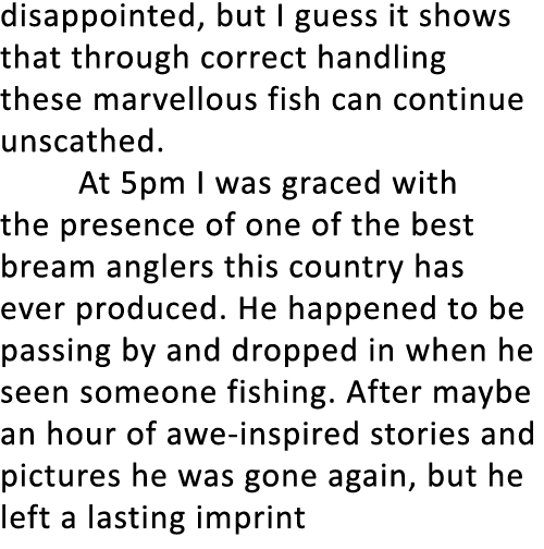 disappointed, but I guess it shows that through correct handling these marvellous fish can continue unscathed. At 5pm...
