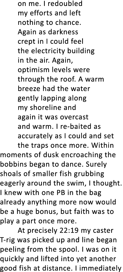 on me. I redoubled my efforts and left nothing to chance. Again as darkness crept in I could feel the electricity bui...
