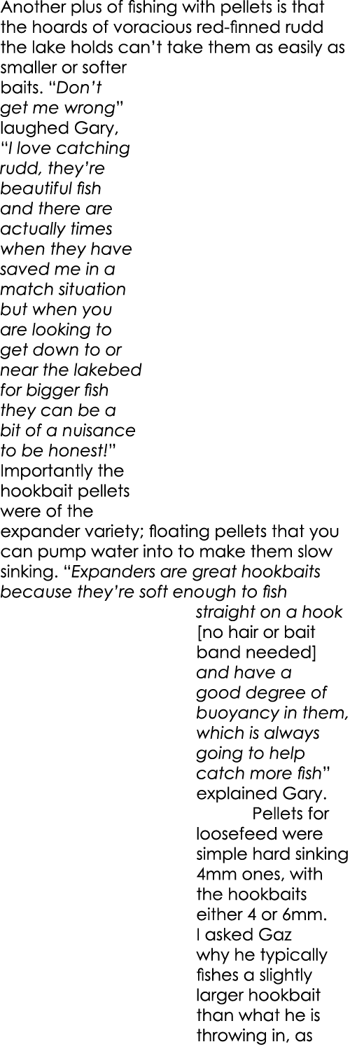 Another plus of fishing with pellets is that the hoards of voracious red-finned rudd the lake holds can’t take them a...