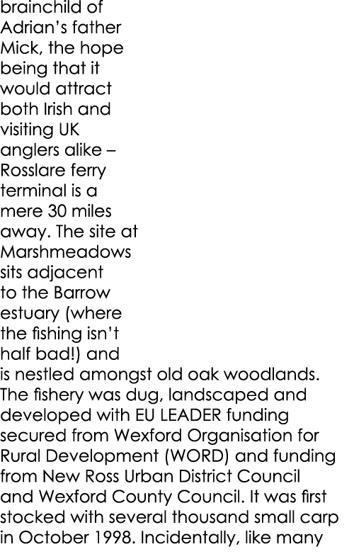 brainchild of Adrian’s father Mick, the hope being that it would attract both Irish and visiting UK anglers alike – R...