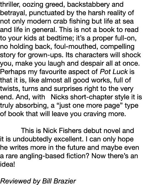 thriller, oozing greed, backstabbery and betrayal, punctuated by the harsh reality of not only modern crab fishing bu...