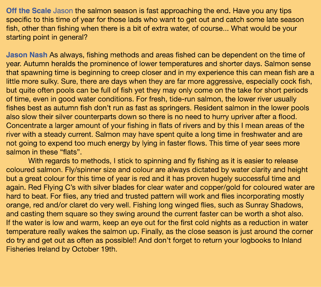 Off the Scale Jason the salmon season is fast approaching the end. Have you any tips specific to this time of year fo...