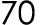 70