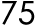 75