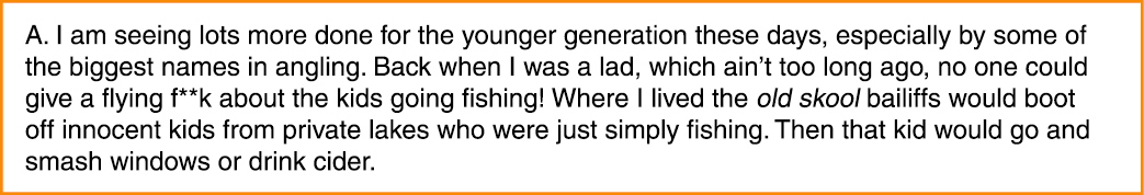 A. I am seeing lots more done for the younger generation these days, especially by some of the biggest names in angli...